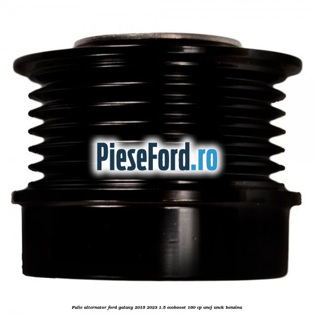 Fulie alternator Ford Galaxy 2015-2023 1.5 EcoBoost 160 cp UNCJ, UNCK benzina