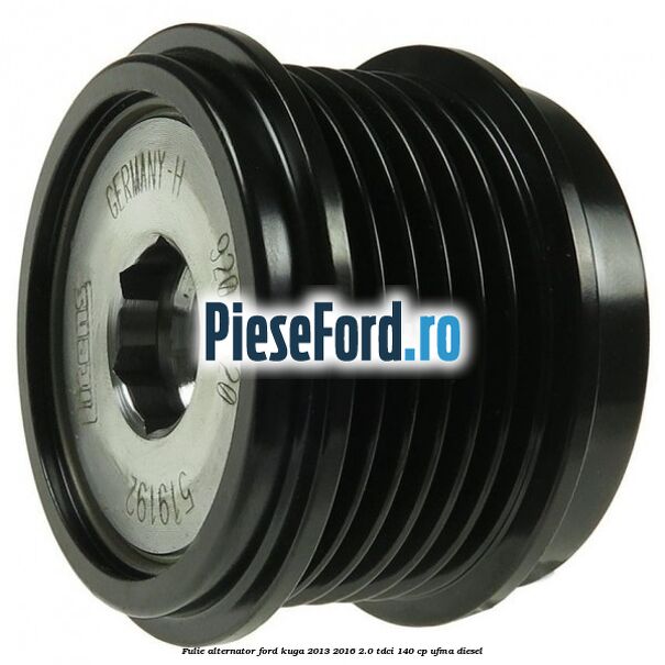 Fulie alternator Ford Kuga 2013-2016 2.0 TDCi 140 cp UFMA diesel