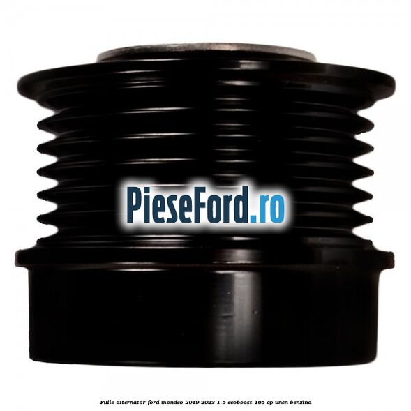 Fulie alternator Ford Mondeo 2019-2023 1.5 EcoBoost 165 cp UNCN benzina