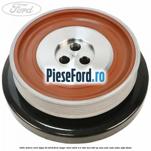 Fulie arbore cotit dupa 09/2015 Ford Ranger 2012-2015 3.2 TDCi 4x4 200 cp ENSA, SA2R, SA2S, SA2W, SAFA diesel