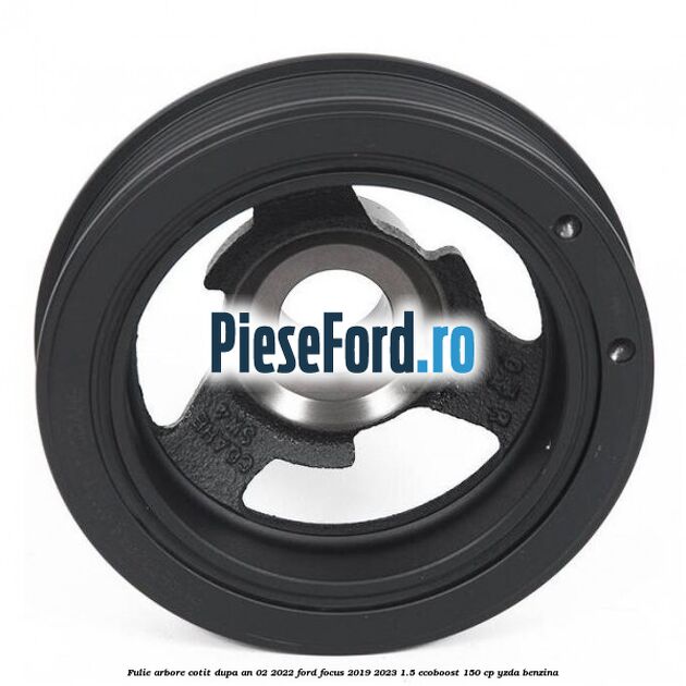 Fulie arbore cotit dupa an 02/2022 Ford Focus 2019-2023 1.5 EcoBoost 150 cp YZDA benzina