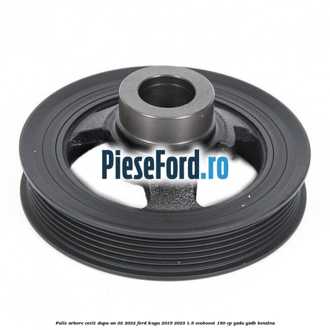 Fulie arbore cotit dupa an 02/2022 Ford Kuga 2019-2023 1.5 EcoBoost 150 cp YZDA, YZDB benzina