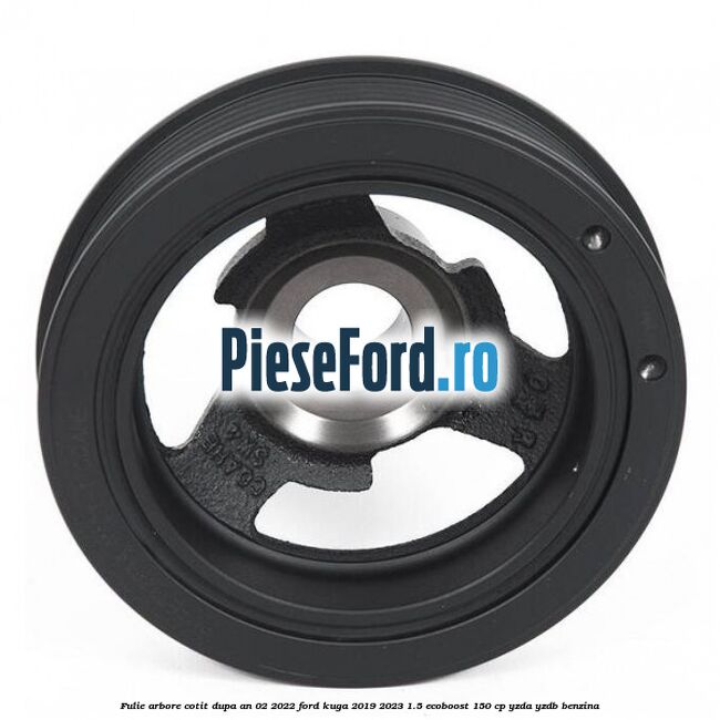 Fulie arbore cotit dupa an 02/2022 Ford Kuga 2019-2023 1.5 EcoBoost 150 cp YZDA, YZDB benzina