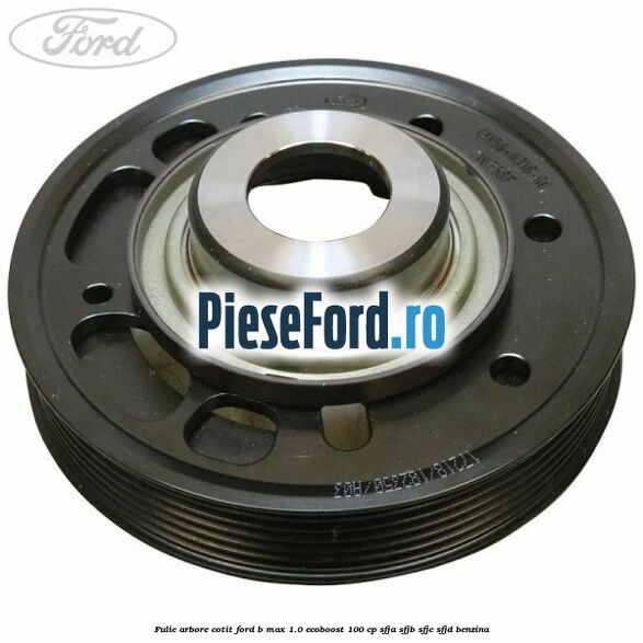 Fulie arbore cotit Ford B-Max 1.0 EcoBoost 100 cp SFJA, SFJB, SFJC, SFJD benzina