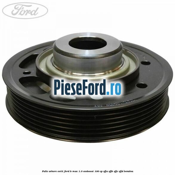 Fulie arbore cotit Ford B-Max 1.0 EcoBoost 100 cp SFJA, SFJB, SFJC, SFJD benzina