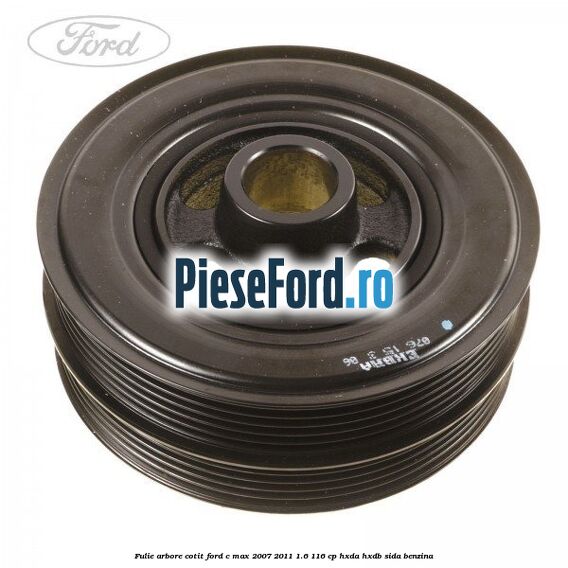 Fulie arbore cotit Ford C-Max 2007-2011 1.6 116 cp HXDA, HXDB, SIDA benzina