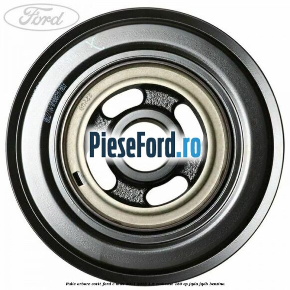 Fulie arbore cotit Ford C-Max 2011-2015 1.6 EcoBoost 150 cp JQDA, JQDB benzina