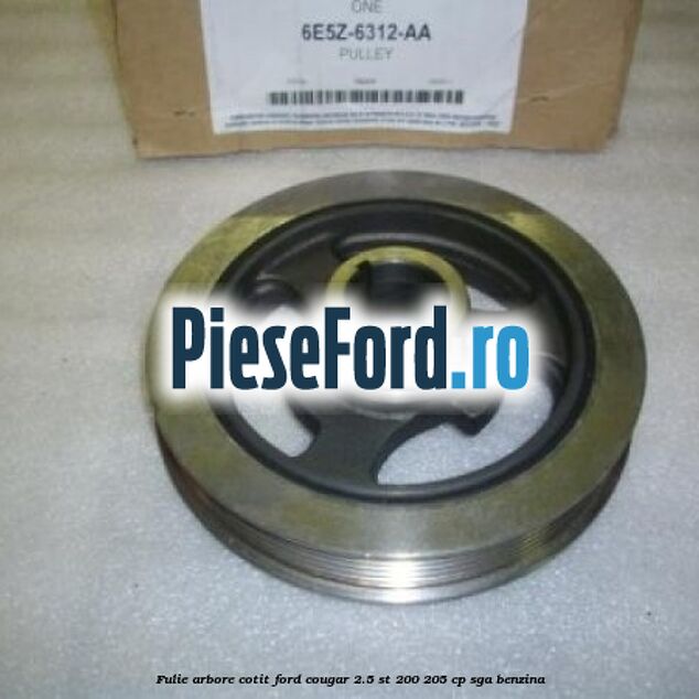 Fulie arbore cotit Ford Cougar 2.5 ST 200 205 cp SGA benzina