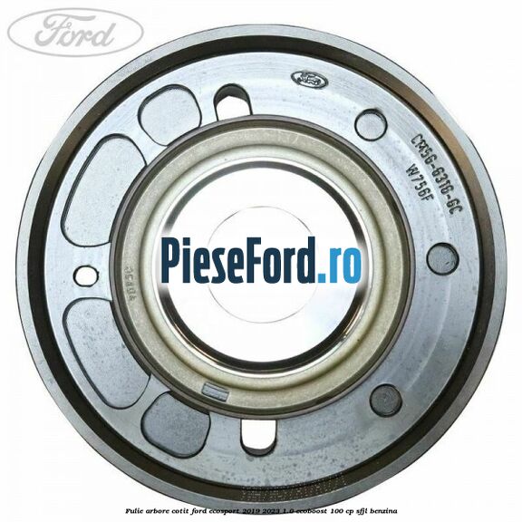 Fulie arbore cotit Ford EcoSport 2019-2023 1.0 EcoBoost 100 cp Fulie arbore cotit Ford EcoSport 2019-2023 1.0 EcoBoost 100 cp SFJL benzina