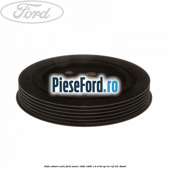 Fulie arbore cotit Ford Escort 1990-1995 1.8 D 60 cp RTE, RTF, RTH diesel