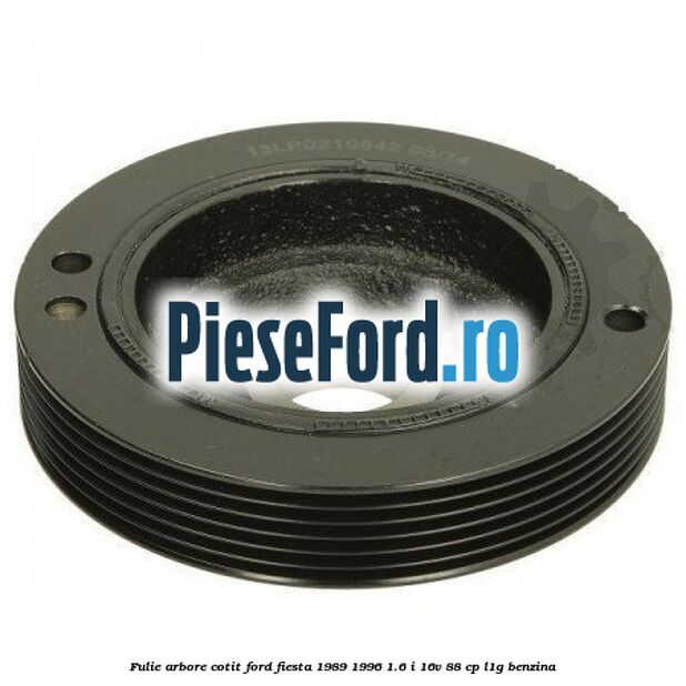Fulie arbore cotit Ford Fiesta 1989-1996 1.6 i 16V 88 cp L1G benzina