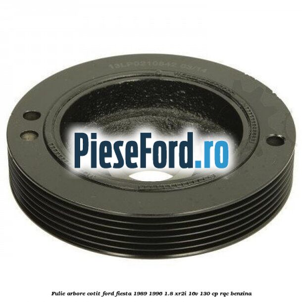 Fulie arbore cotit Ford Fiesta 1989-1996 1.8 XR2i 16V 130 cp