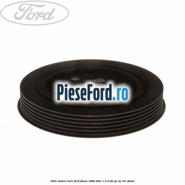 Fulie arbore cotit Ford Fiesta 1996-2001 1.8 D 60 cp RTJ, RTK diesel