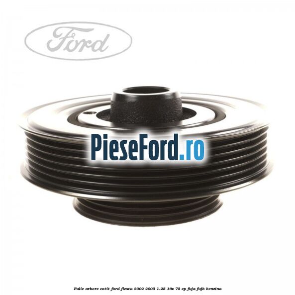 Fulie arbore cotit Ford Fiesta 2002-2005 1.25 16V 75 cp FUJA, FUJB benzina