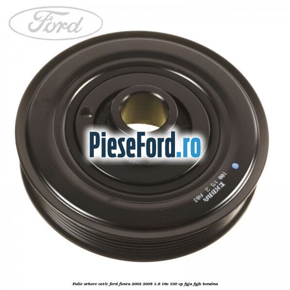 Fulie arbore cotit Ford Fiesta 2002-2005 1.6 16V 100 cp FYJA, FYJB benzina