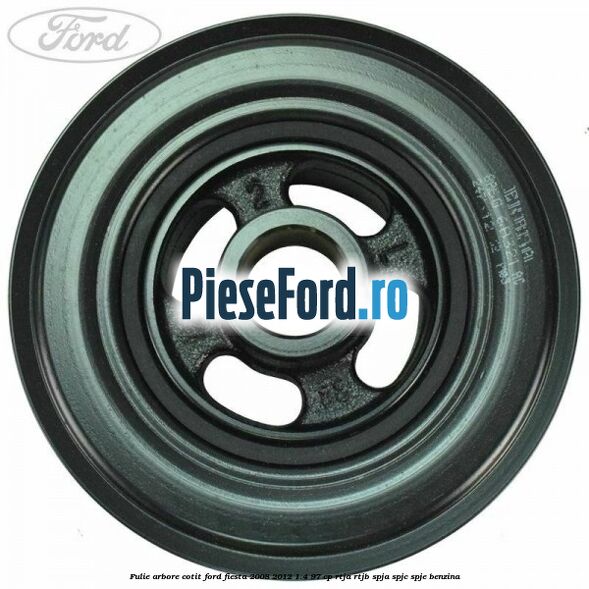 Fulie arbore cotit Ford Fiesta 2008-2012 1.4 97 cp RTJA, RTJB, SPJA, SPJC, SPJE benzina