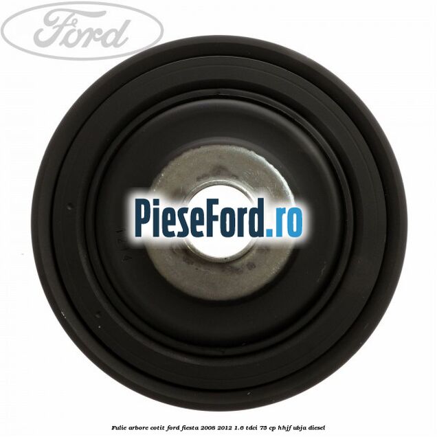 Fulie arbore cotit Ford Fiesta 2008-2012 1.6 TDCi 75 cp HHJF, UBJA diesel