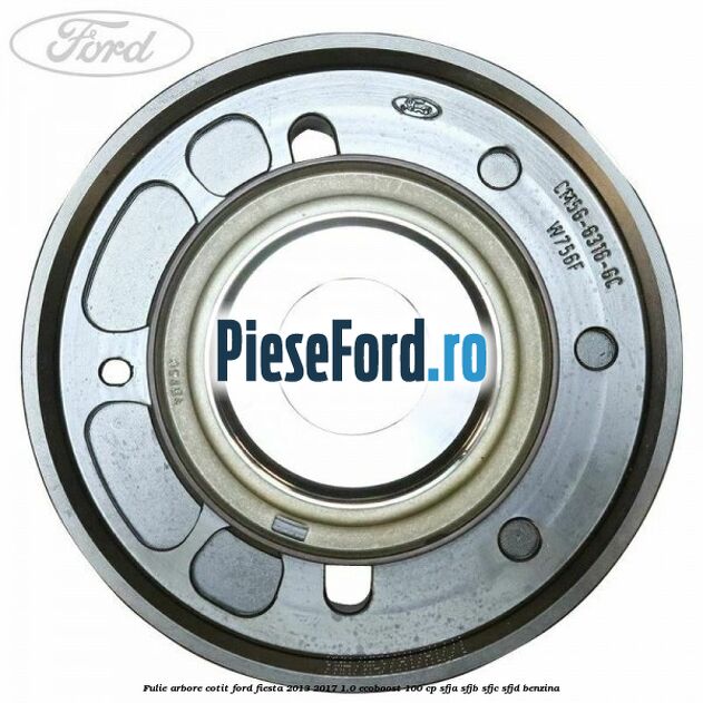 Fulie arbore cotit Ford Fiesta 2013-2017 1.0 EcoBoost 100 cp SFJA, SFJB, SFJC, SFJD benzina