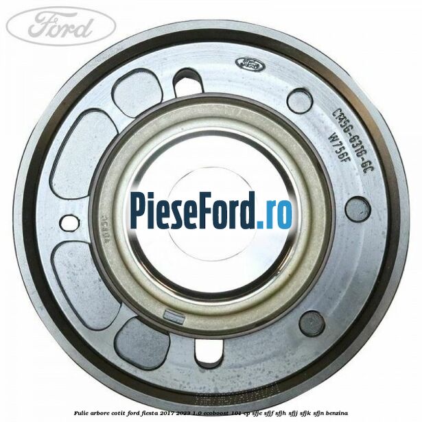 Fulie arbore cotit Ford Fiesta 2017-2023 1.0 EcoBoost 101 cp SFJE, SFJF, SFJH, SFJJ, SFJK, SFJN benzina