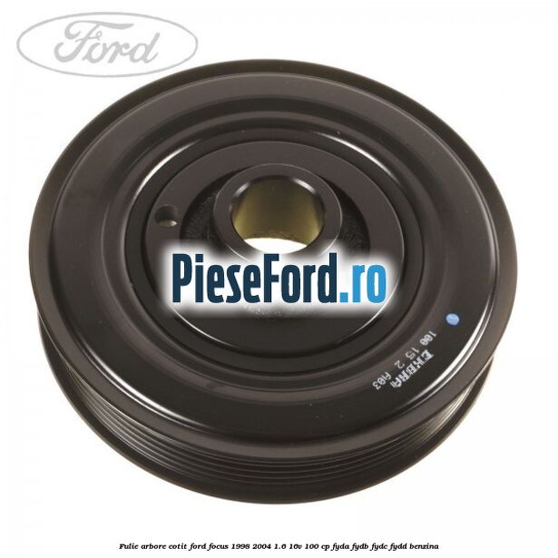Fulie arbore cotit Ford Focus 1998-2004 1.6 16V 100 cp FYDA, FYDB, FYDC, FYDD benzina