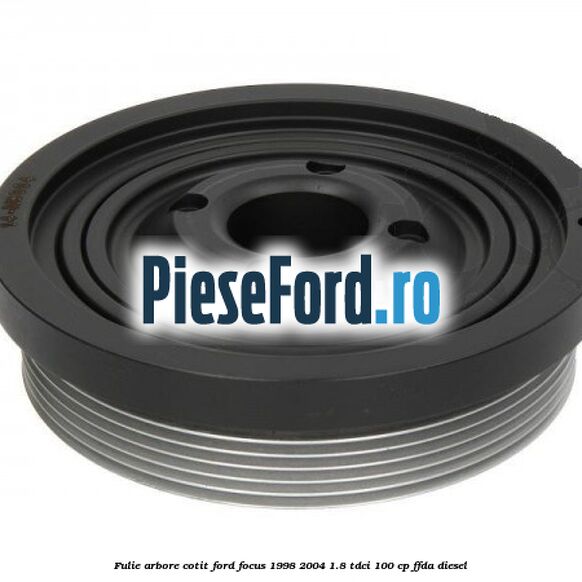 Fulie arbore cotit Ford Focus 1998-2004 1.8 TDCi 100 cp FFDA diesel