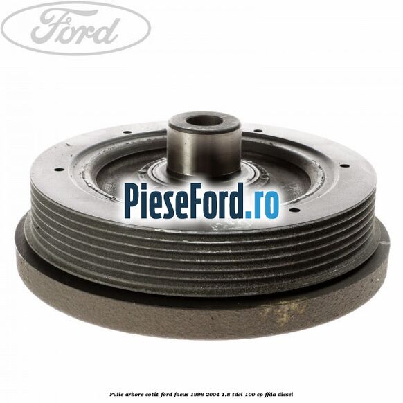 Fulie arbore cotit Ford Focus 1998-2004 1.8 TDCi 100 cp FFDA diesel