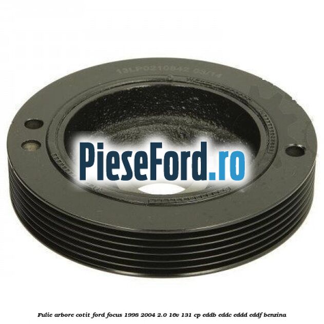 Fulie arbore cotit Ford Focus 1998-2004 2.0 16V 131 cp