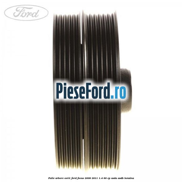 Fulie arbore cotit Ford Focus 2008-2011 1.4 80 cp ASDA, ASDB benzina
