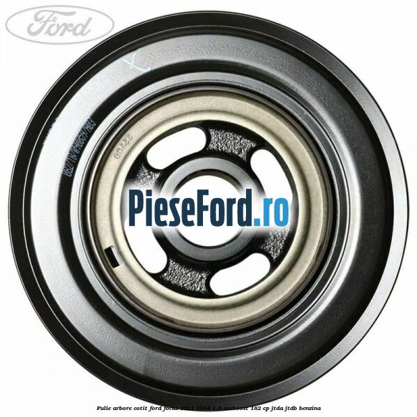 Fulie arbore cotit Ford Focus 2011-2014 1.6 EcoBoost 182 cp JTDA, JTDB benzina