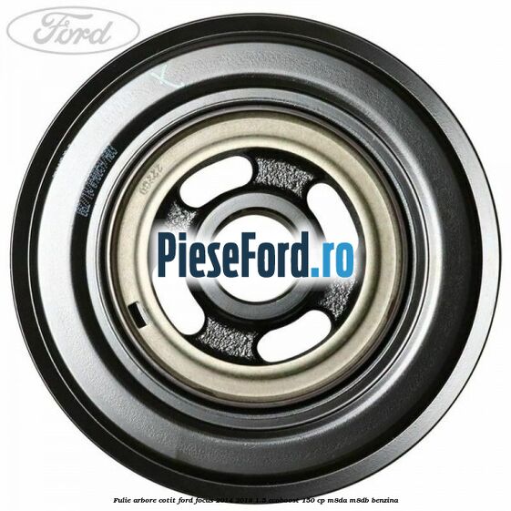 Fulie arbore cotit Ford Focus 2014-2018 1.5 EcoBoost 150 cp Fulie arbore cotit Ford Focus 2014-2018 1.5 EcoBoost 150 cp M8DA, M8DB benzina