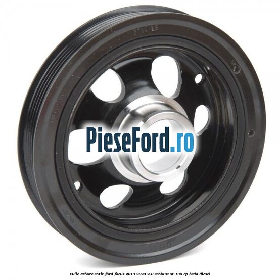 Fulie arbore cotit Ford Focus 2019-2023 2.0 EcoBlue ST 190 cp BCDA diesel