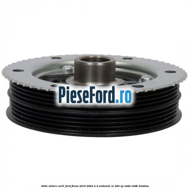 Fulie arbore cotit Ford Focus 2019-2023 2.3 EcoBoost ST 280 cp N3DA, N3DB benzina