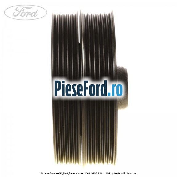 Fulie arbore cotit Ford Focus C-Max 2003-2007 1.6 Ti 115 cp HXDA, SIDA benzina