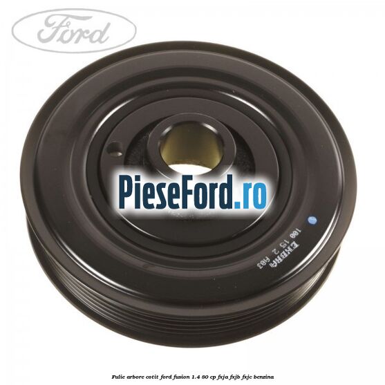 Fulie arbore cotit Ford Fusion 1.4 80 cp Fulie arbore cotit Ford Fusion 1.4 80 cp FXJA, FXJB, FXJC benzina