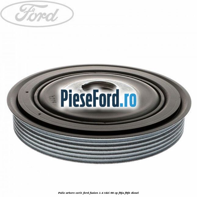 Fulie arbore cotit Ford Fusion 1.4 TDCi 68 cp F6JA, F6JB diesel