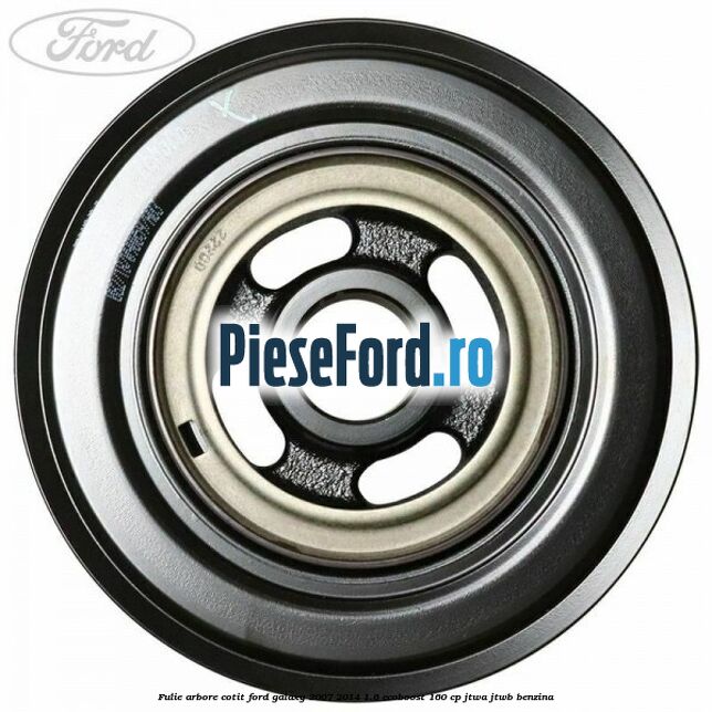 Fulie arbore cotit Ford Galaxy 2007-2014 1.6 EcoBoost 160 cp JTWA, JTWB benzina