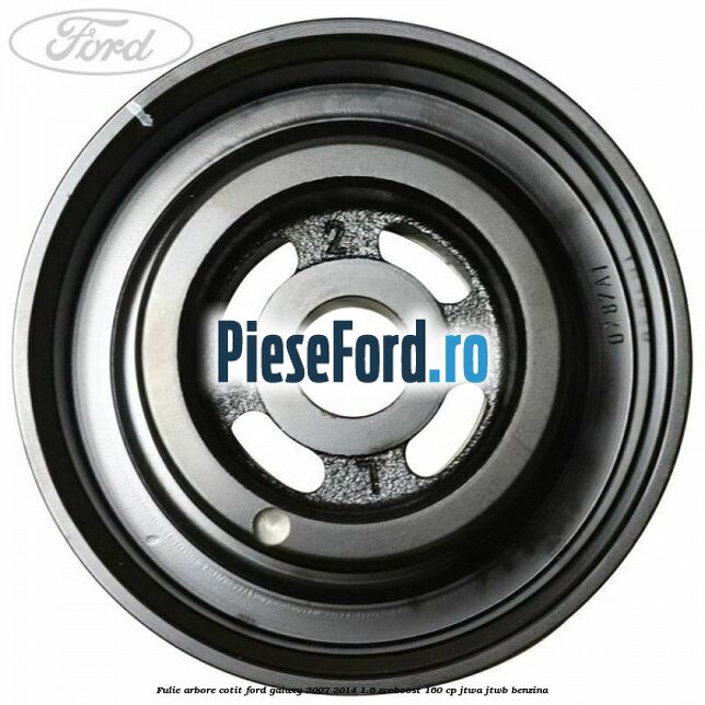 Fulie arbore cotit Ford Galaxy 2007-2014 1.6 EcoBoost 160 cp JTWA, JTWB benzina