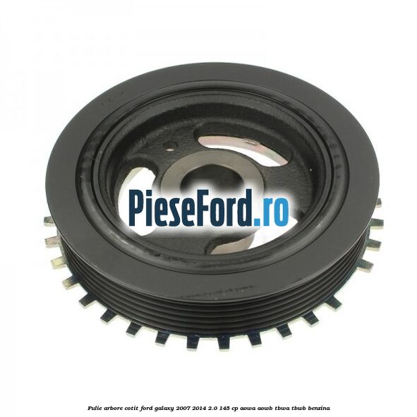 Fulie arbore cotit Ford Galaxy 2007-2014 2.0 145 cp Fulie arbore cotit Ford Galaxy 2007-2014 2.0 145 cp AOWA, AOWB, TBWA, TBWB benzina