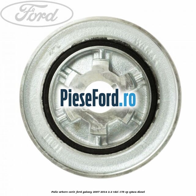 Fulie arbore cotit Ford Galaxy 2007-2014 2.2 TDCi 175 cp Q4WA diesel