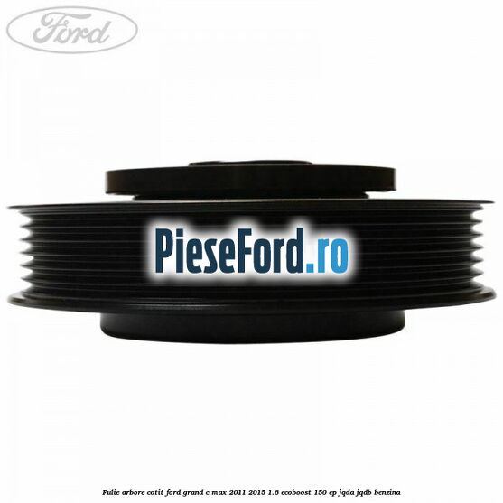 Fulie arbore cotit Ford Grand C-Max 2011-2015 1.6 EcoBoost 150 cp JQDA, JQDB benzina