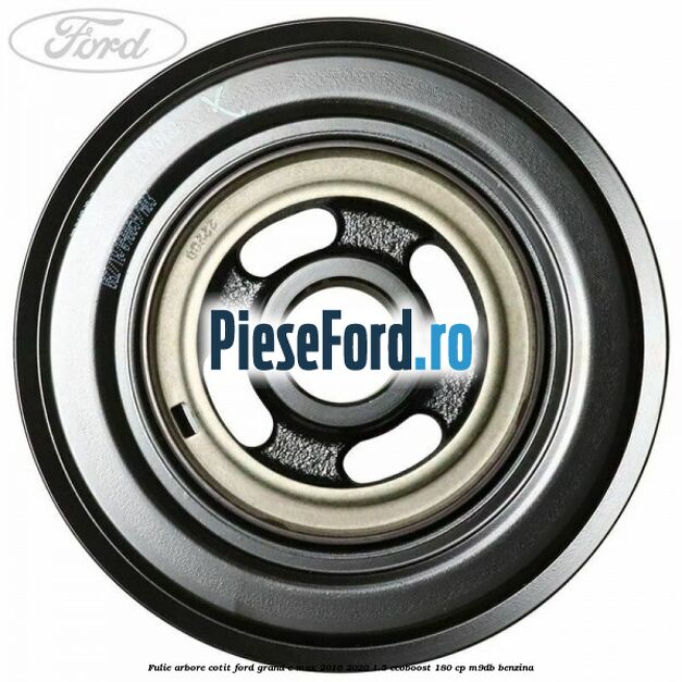 Fulie arbore cotit Ford Grand C-Max 2016-2020 1.5 EcoBoost 180 cp M9DB benzina