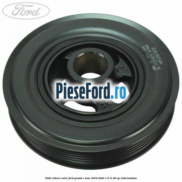 Fulie arbore cotit Ford Grand C-Max 2016-2020 1.6 Ti 85 cp XTDA benzina
