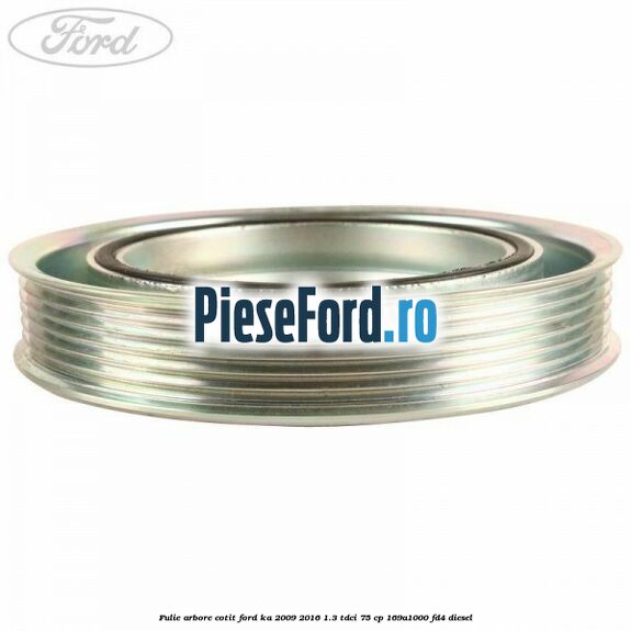 Fulie arbore cotit Ford Ka 2009-2016 1.3 TDCi 75 cp 169A1000, FD4 diesel