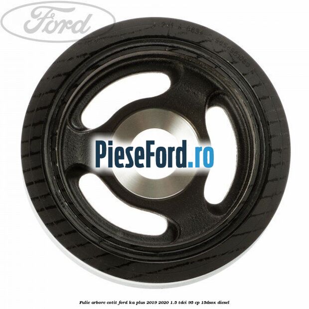 Fulie arbore cotit Ford Ka plus 2019-2020 1.5 TDCI 95 cp 15DSOX diesel