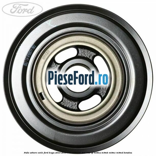 Fulie arbore cotit Ford Kuga 2013-2016 1.5 EcoBoost 4x4 182 cp M9MA, M9MB, M9MC, M9MD benzina