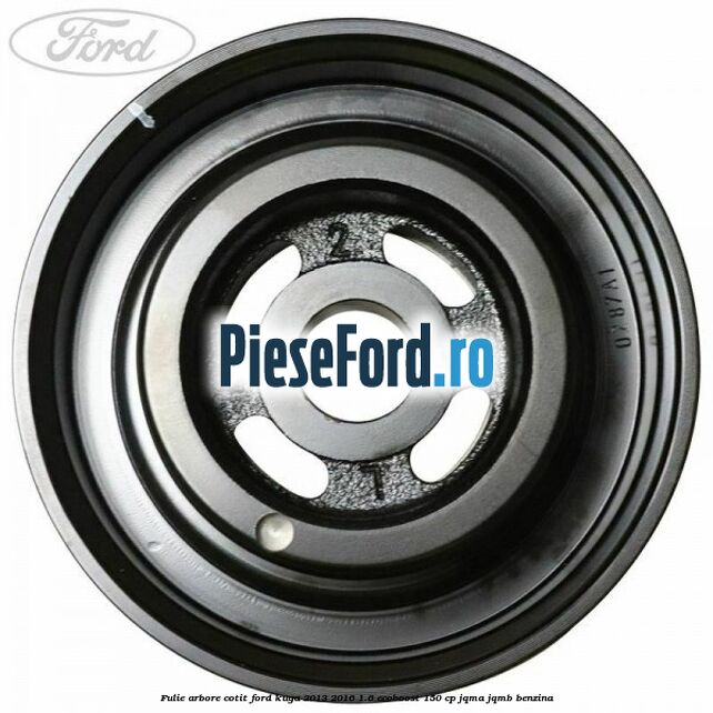 Fulie arbore cotit Ford Kuga 2013-2016 1.6 EcoBoost 150 cp JQMA, JQMB benzina