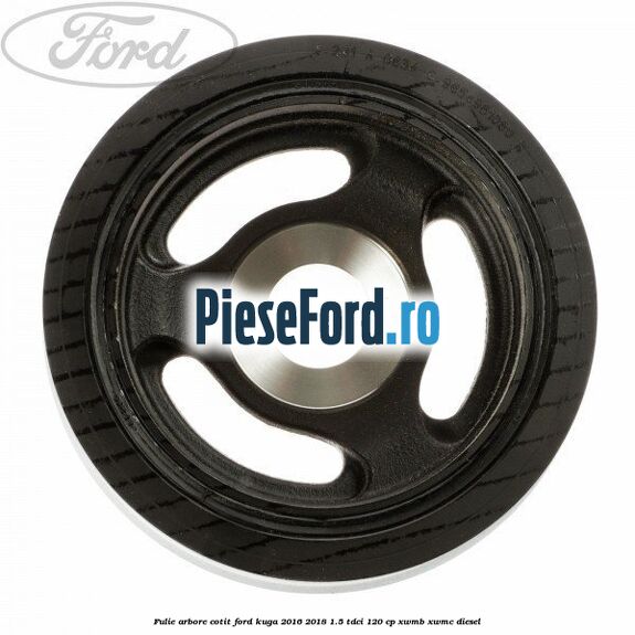 Fulie arbore cotit Ford Kuga 2016-2018 1.5 TDCi 120 cp XWMB, XWMC diesel