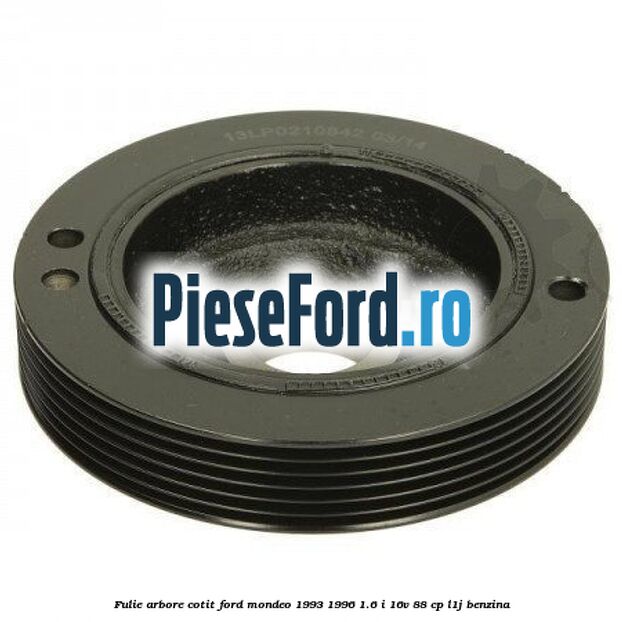 Fulie arbore cotit Ford Mondeo 1993-1996 1.6 i 16V 88 cp