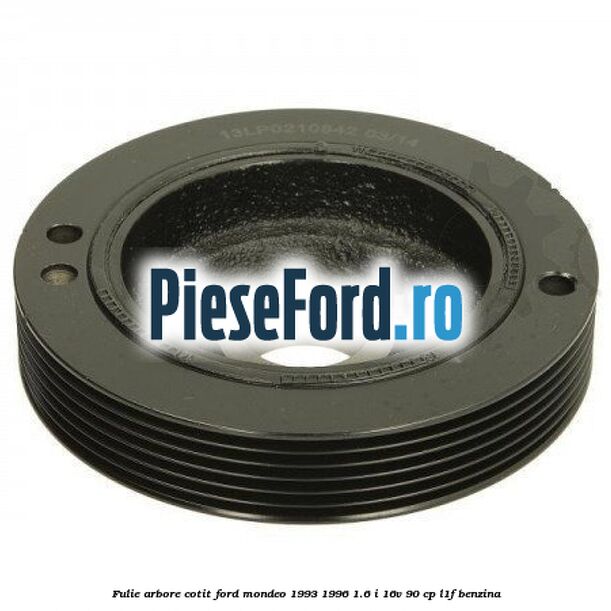 Fulie arbore cotit Ford Mondeo 1993-1996 1.6 i 16V 90 cp
