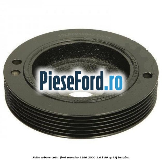 Fulie arbore cotit Ford Mondeo 1996-2000 1.6 i 90 cp L1J benzina